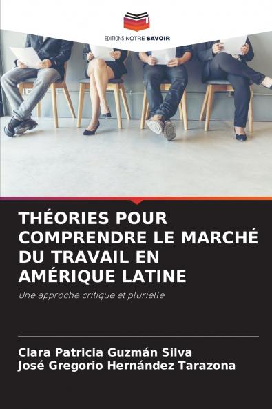 THÉORIES POUR COMPRENDRE LE MARCHÉ DU TRAVAIL EN AMÉRIQUE LATINE