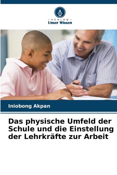 Das physische Umfeld der Schule und die Einstellung der Lehrkräfte zur Arbeit