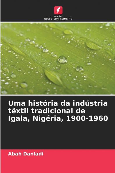 Uma história da indústria têxtil tradicional de Igala Nigéria 1900-1960