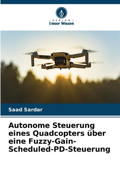 Autonome Steuerung eines Quadcopters über eine Fuzzy-Gain-Scheduled-PD-Steuerung