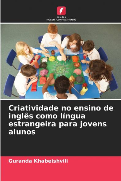 Criatividade no ensino de inglês como língua estrangeira para jovens alunos