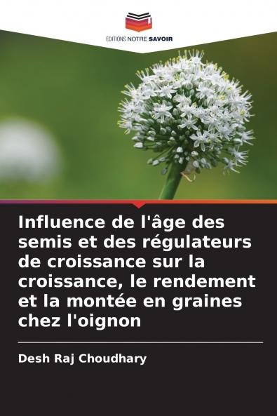 Influence de l'âge des semis et des régulateurs de croissance sur la croissance le rendement et la montée en graines chez l'oignon