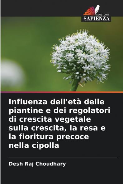Influenza dell'età delle piantine e dei regolatori di crescita vegetale sulla crescita la resa e la fioritura precoce nella cipolla