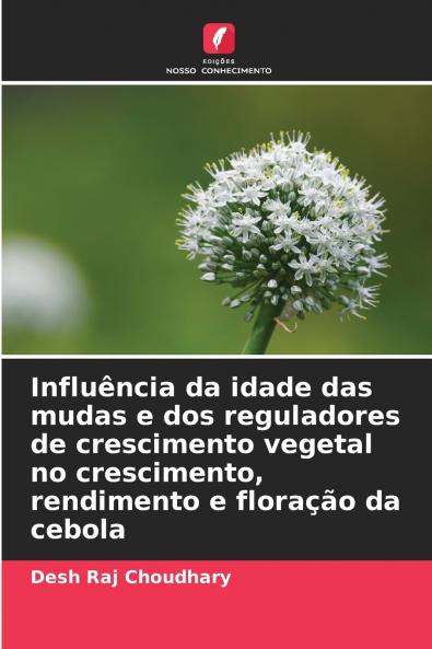 Influência da idade das mudas e dos reguladores de crescimento vegetal no crescimento rendimento e floração da cebola