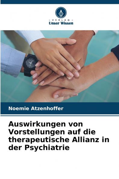 Auswirkungen von Vorstellungen auf die therapeutische Allianz in der Psychiatrie