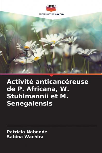 Activité anticancéreuse de P. Africana W. Stuhlmannii et M. Senegalensis