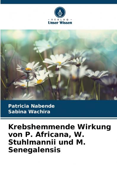 Krebshemmende Wirkung von P. Africana W. Stuhlmannii und M. Senegalensis