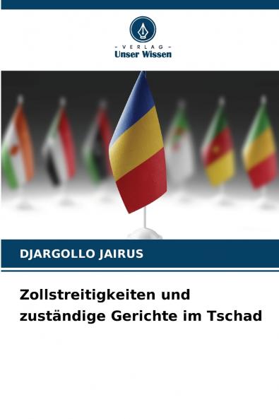 Zollstreitigkeiten und zuständige Gerichte im Tschad