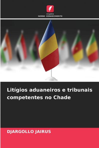 Litígios aduaneiros e tribunais competentes no Chade