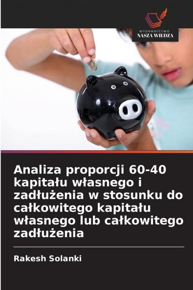 Analiza proporcji 60-40 kapitału własnego i zadłużenia w stosunku do całkowitego kapitału własnego lub całkowitego zadłużenia