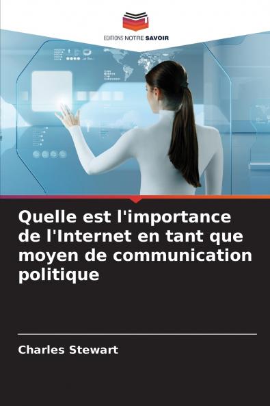 Quelle est l'importance de l'Internet en tant que moyen de communication politique