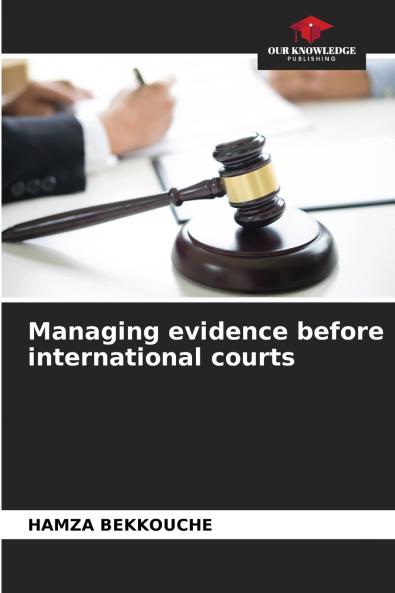 Managing evidence before international courts