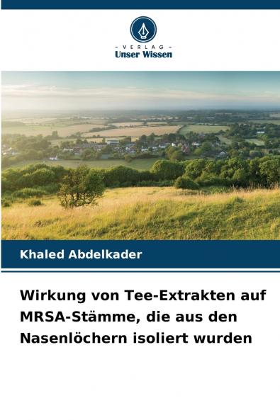 Wirkung von Tee-Extrakten auf MRSA-Stämme die aus den Nasenlöchern isoliert wurden