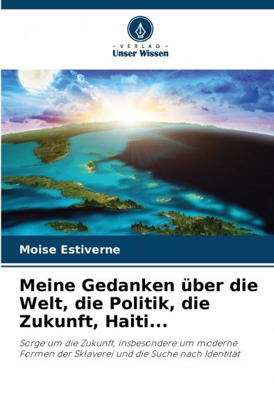 Meine Gedanken über die Welt die Politik die Zukunft Haiti...