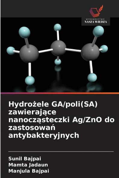 Hydrożele GA/poli(SA) zawierające nanocząsteczki Ag/ZnO do zastosowań antybakteryjnych