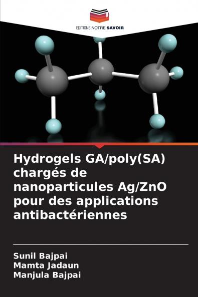 Hydrogels GA/poly(SA) chargés de nanoparticules Ag/ZnO pour des applications antibactériennes