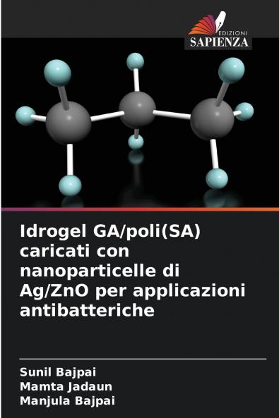 Idrogel GA/poli(SA) caricati con nanoparticelle di Ag/ZnO per applicazioni antibatteriche