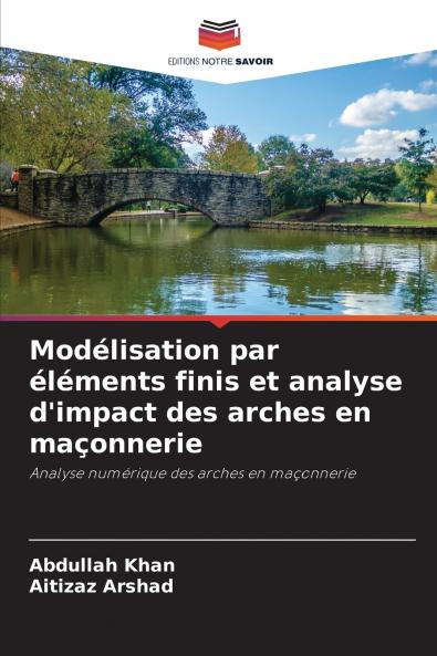 Modélisation par éléments finis et analyse d'impact des arches en maçonnerie