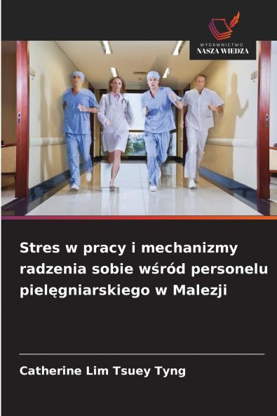 Stres w pracy i mechanizmy radzenia sobie wśród personelu pielęgniarskiego w Malezji