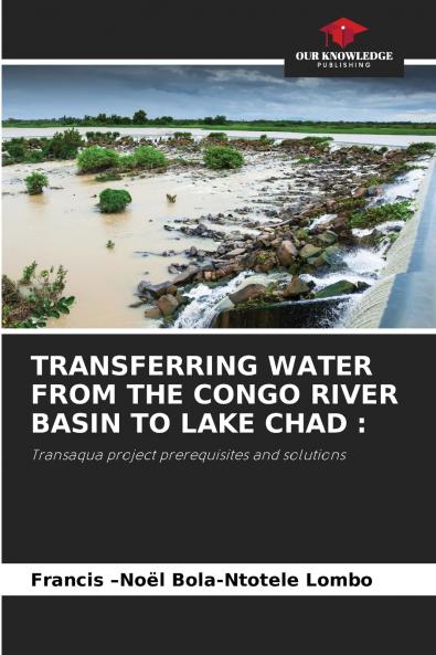 TRANSFERRING WATER FROM THE CONGO RIVER BASIN TO LAKE CHAD