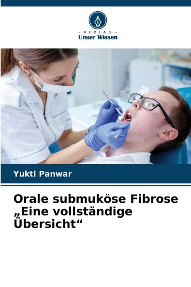 Orale submuköse Fibrose „Eine vollständige Übersicht