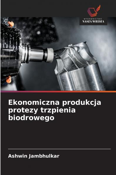 Ekonomiczna produkcja protezy trzpienia biodrowego