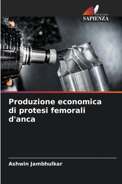 Produzione economica di protesi femorali d'anca