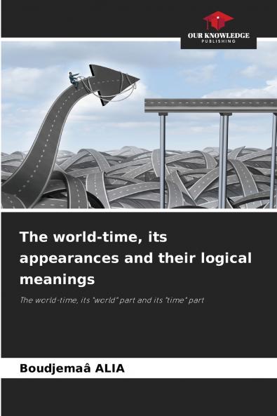 The world-time its appearances and their logical meanings