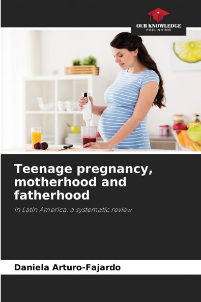 Teenage pregnancy motherhood and fatherhood