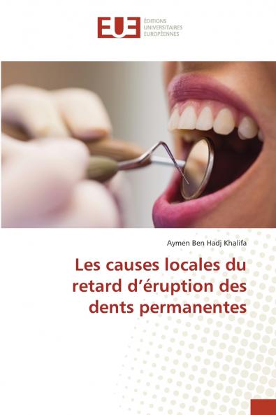 Les causes locales du retard d'éruption des dents permanentes
