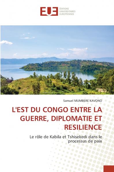L'EST DU CONGO ENTRE LA GUERRE DIPLOMATIE ET RESILIENCE