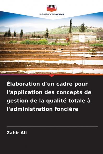 Élaboration d'un cadre pour l'application des concepts de gestion de la qualité totale à l'administration foncière