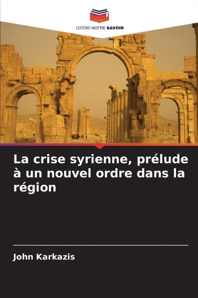 La crise syrienne prélude à un nouvel ordre dans la région