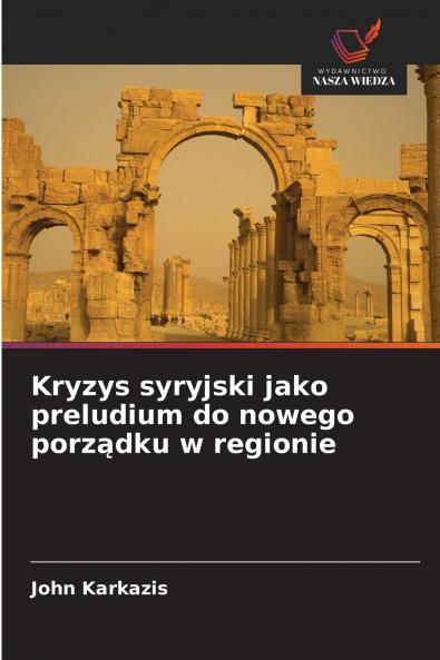 Kryzys syryjski jako preludium do nowego porządku w regionie
