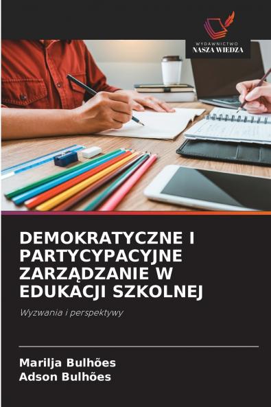 DEMOKRATYCZNE I PARTYCYPACYJNE ZARZĄDZANIE W EDUKACJI SZKOLNEJ