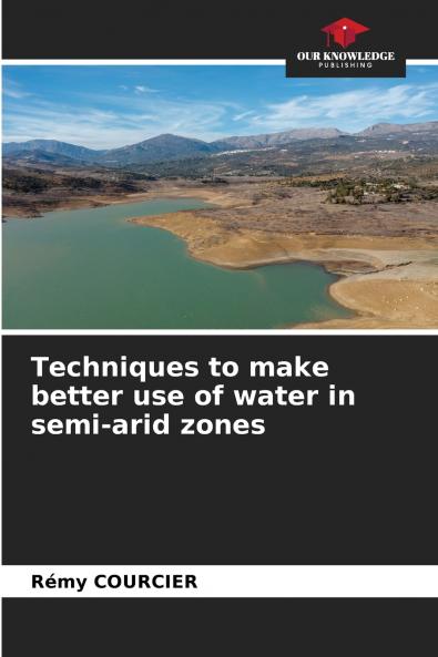 Techniques to make better use of water in semi-arid zones