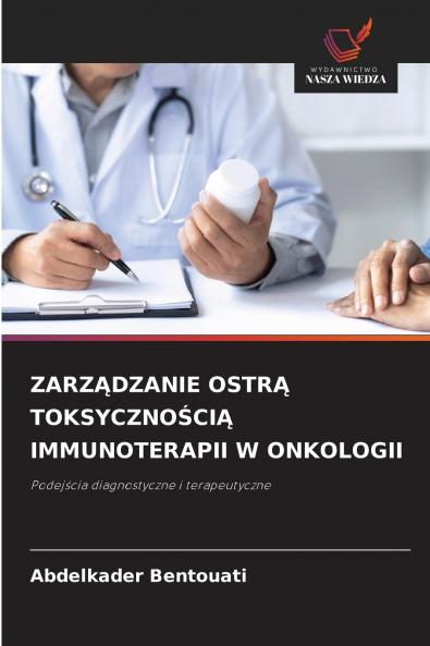 ZARZĄDZANIE OSTRĄ TOKSYCZNOŚCIĄ IMMUNOTERAPII W ONKOLOGII