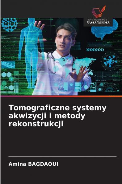 Tomograficzne systemy akwizycji i metody rekonstrukcji