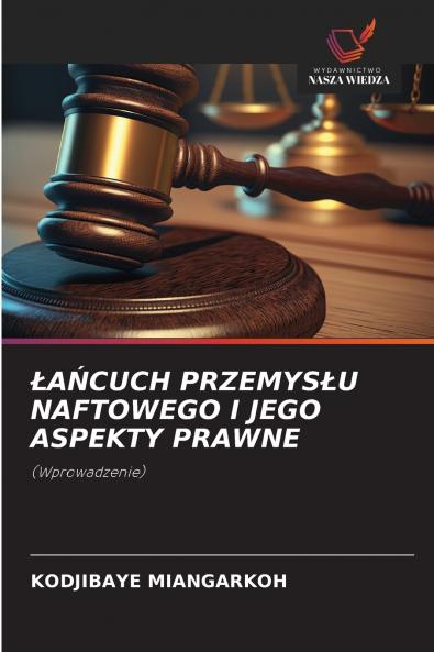 ŁAŃCUCH PRZEMYSŁU NAFTOWEGO I JEGO ASPEKTY PRAWNE