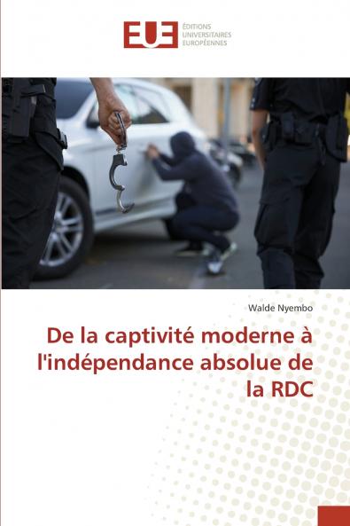 De la captivité moderne à l'indépendance absolue de la RDC
