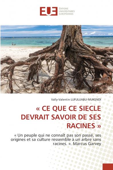 CE QUE CE SIECLE DEVRAIT SAVOIR DE SES RACINES