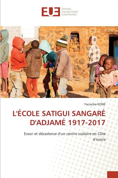L'ÉCOLE SATIGUI SANGARÉ D'ADJAMÉ 1917-2017