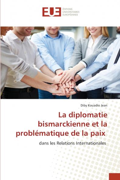 La diplomatie bismarckienne et la problématique de la paix