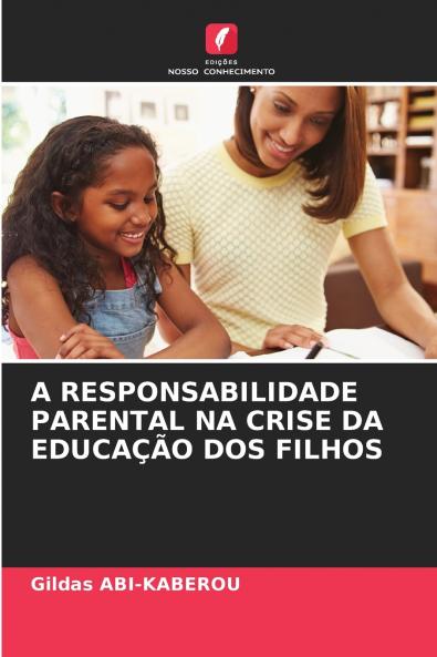 A RESPONSABILIDADE PARENTAL NA CRISE DA EDUCAÇÃO DOS FILHOS