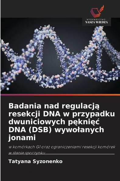 Badania nad regulacją resekcji DNA w przypadku dwuniciowych pęknięć DNA (DSB) wywołanych jonami