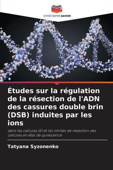 Études sur la régulation de la résection de l'ADN des cassures double brin (DSB) induites par les ions