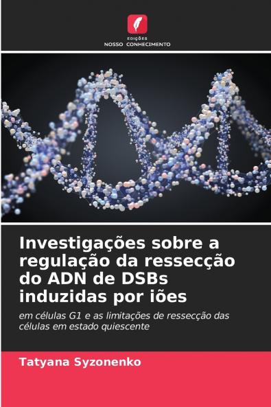 Investigações sobre a regulação da ressecção do ADN de DSBs induzidas por iões