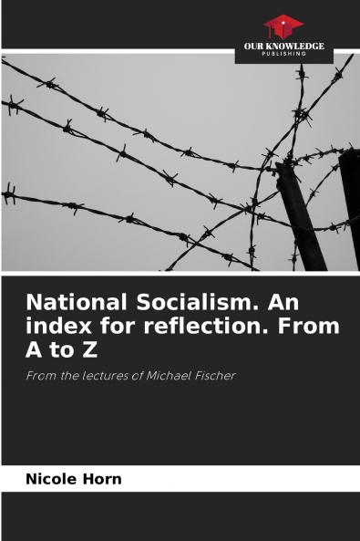 National Socialism. An index for reflection. From A to Z