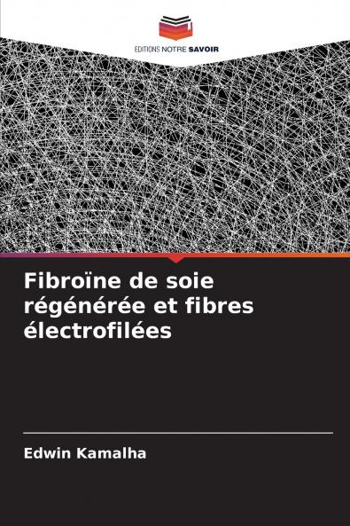 Fibroïne de soie régénérée et fibres électrofilées