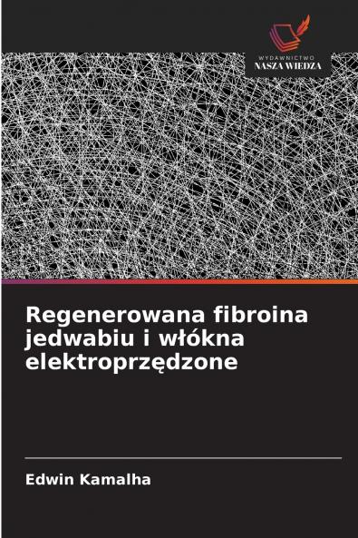 Regenerowana fibroina jedwabiu i włókna elektroprzędzone